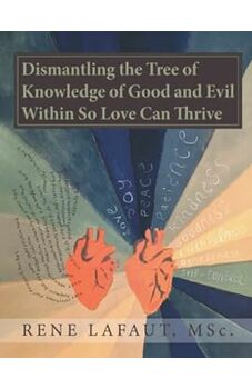 Dismantling the Tree of Knowledge of Good and Evil Within So Love Can Thrive