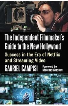 The Independent Filmmaker's Guide to the New Hollywood